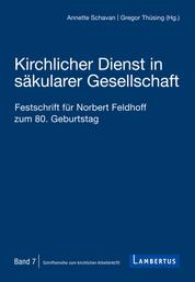 Kirchlicher Dienst in säkularer Gesellschaft - Festschrift für Norbert Feldhoff zum 80. Geburtstag