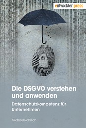 Die DSGVO verstehen und anwenden - Datenschutzkompetenz für Unternehmen