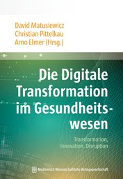 Die Digitale Transformation im Gesundheitswesen - Transformation, Innovation, Disruption