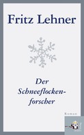 Fritz Lehner: Der Schneeflockenforscher 