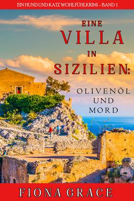 Eine Villa in Sizilien: Olivenöl und Mord (Ein Hund und Katz Wohlfühlkrimi – Band 1)
