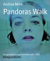 Pandoras Walk - Kurzgeschichten aus den Jahren 2012 -2020