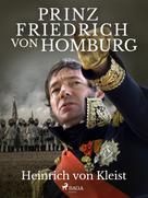 Heinrich von Kleist: Prinz Friedrich von Homburg 