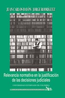 Juan Caros Bayón: Relevancia normativa en la justificación de las decisiones judiciales 
