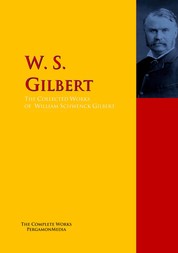The Collected Works of W. S. Gilbert - The Complete Works PergamonMedia
