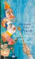 Hermann Peter Piwitt: Ein unversöhnlich sanftes Ende ★★★
