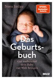Das Geburtsbuch - Gut vorbereitet dein Baby zur Welt bringen. Mit einem Nachwort von Dr. Herbert Renz-Polster