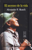 Alexander Skutch: El ascenso de la vida 