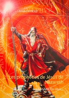 Roland Arnold: Les prophéties de Jésus de Nazareth 