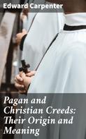 Edward Carpenter: Pagan and Christian Creeds: Their Origin and Meaning 