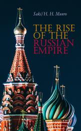 The Rise of the Russian Empire - From the Foundation of Kievian Russia to the Rise of the Romanov Dynasty