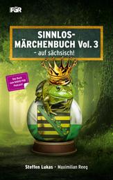 Sinnlos-Märchenbuch Vol. 3 - - auf sächsisch!