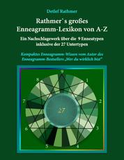 Rathmer's großes Enneagramm-Lexikon von A-Z - Ein Nachschlagewerk der 9 Enneagrammtypen inklusive der 27 Untertypen des Enneagramms