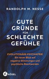 Gute Gründe für schlechte Gefühle - Evolutionäre Psychiatrie – ein neuer Blick auf negative Stimmungen und psychische Beschwerden