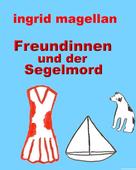 Ingrid Magellan: Freundinnen und der Segelmord 