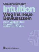 Claudine Birbaum: Intuition - Weg ins neue Bewusstsein 