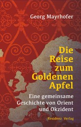 Die Reise zum Goldenen Apfel - Eine gemeinsame Geschichte von Orient und Okzident
