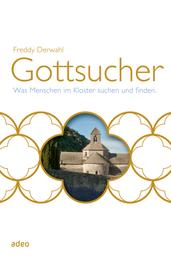 Gottsucher - Was Menschen im Kloster suchen und finden.