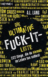 Die ultimative Fuck-it-Liste - 222 Dinge, die du niemals im Leben tun solltest