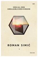 Roman Simić: Von all den unglaublichen Dingen 