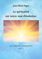 Jean-Marie Paglia: La spiritualité est notre voie d'évolution 