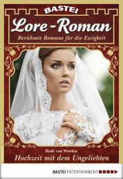 Lore-Roman 28 - Liebesroman - Hochzeit mit dem Ungeliebten