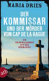 Der Kommissar und der Mörder vom Cap de la Hague - Ein Kriminalroman aus der Normandie