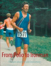 From Polio to Ironman - Thoughts about Life and Overcoming