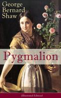 George Bernard Shaw: Pygmalion (Illustrated Edition) 