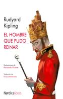 Rudyard Kipling: El hombre que pudo reinar 