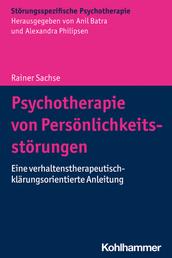 Psychotherapie von Persönlichkeitsstörungen - Eine verhaltenstherapeutisch-klärungsorientierte Anleitung