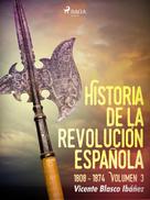 Vicente Blasco Ibañez: Historia de la revolución española: 1808 - 1874 Volúmen 3 