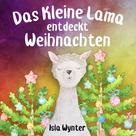 Isla Wynter: Das Kleine Lama Entdeckt Weihnachten ★★★★★