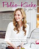 Danielle Walker: Paläo-Küche für jeden Tag 