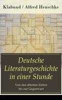 Klabund: Deutsche Literaturgeschichte in einer Stunde - Von den ältesten Zeiten bis zur Gegenwart 