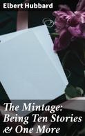 Elbert Hubbard: The Mintage: Being Ten Stories & One More 
