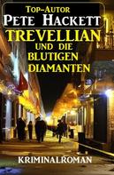 Pete Hackett: Trevellian und die blutigen Diamanten: Kriminalroman 