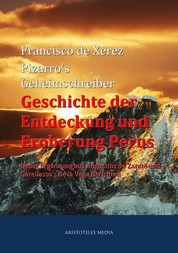 Pizarro's Geheimschreiber - Geschichte der Entdeckung und Eroberung Perus - Nebst Ergänzung aus Augustins de Zarate und Gareilasso's de la Vega Berichten