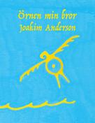 Joakim Anderson: Örnen min bror 