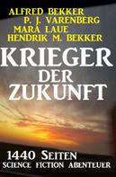 Alfred Bekker: Krieger der Zukunft - 1440 Seiten Science Fiction Abenteuer 