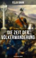 Felix Dahn: Die Zeit der Völkerwanderung: 14 Historische Romane 