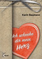 Karin Baumann: Ich schenke dir Mein Herz 