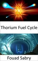Fouad Sabry: Thorium Fuel Cycle 