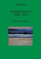 Eckhard Polzer: Aufzeichnungen IV; 2002 - 2014 