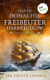 Die zweite Chance - Roman - Freibeuter Harry Ludlow 4 | Ein Highlight der nautischen Romane!