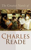 Charles Reade: The Greatest Novels of Charles Reade 