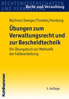 Hans Büchner: Übungen zum Verwaltungsrecht und zur Bescheidtechnik 
