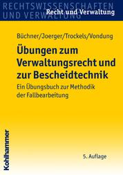 Übungen zum Verwaltungsrecht und zur Bescheidtechnik - Ein Übungsbuch zur Methodik der Fallbearbeitung