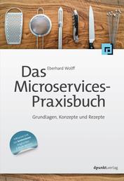 Das Microservices-Praxisbuch - Grundlagen, Konzepte und Rezepte