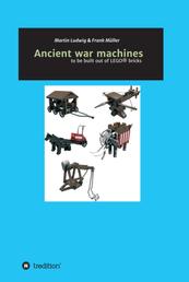 Ancient war machines - to be built out of LEGO® bricks